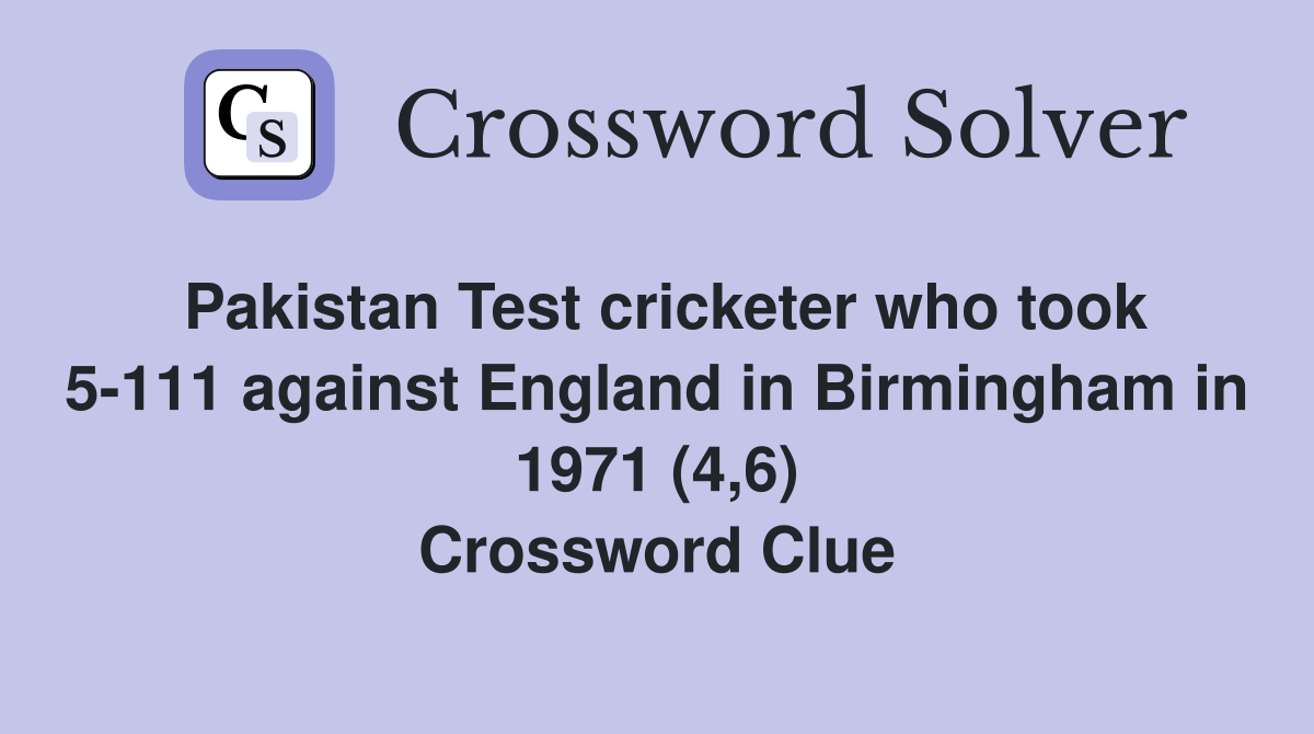 Pakistan Test cricketer who took 5-111 against England in Birmingham in 1971 (4,6) Crossword Clue