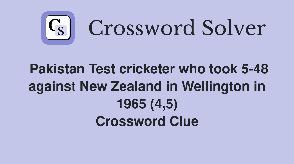 Pakistan Test cricketer who took 5-48 against New Zealand in Wellington in 1965 (4,5) Crossword Clue