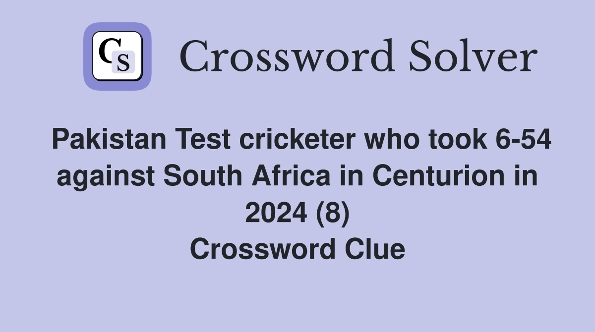 Pakistan Test cricketer who took 6-54 against South Africa in Centurion in 2024 (8) Crossword Clue