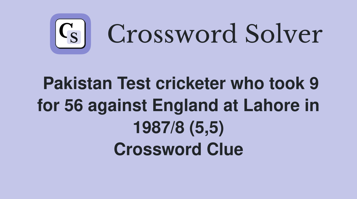 Pakistan Test cricketer who took 9 for 56 against England at Lahore in 1987/8 (5,5) Crossword Clue