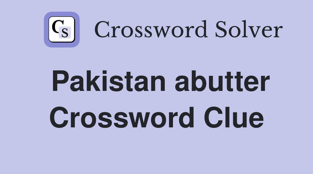 Pakistan abutter Crossword Clue