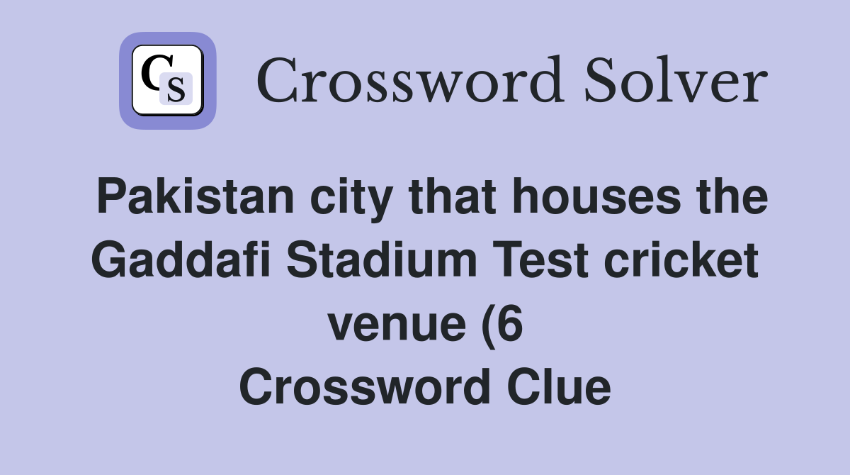 Pakistan city that houses the Gaddafi Stadium Test cricket venue (6 Pakistan city that houses the Gaddafi Stadium Test cricket venue (6