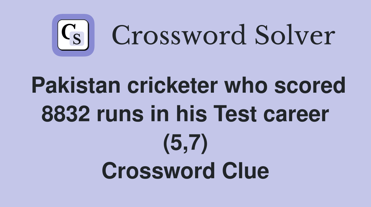 Pakistan cricketer who scored 8832 runs in his Test career (5,7) Crossword Clue