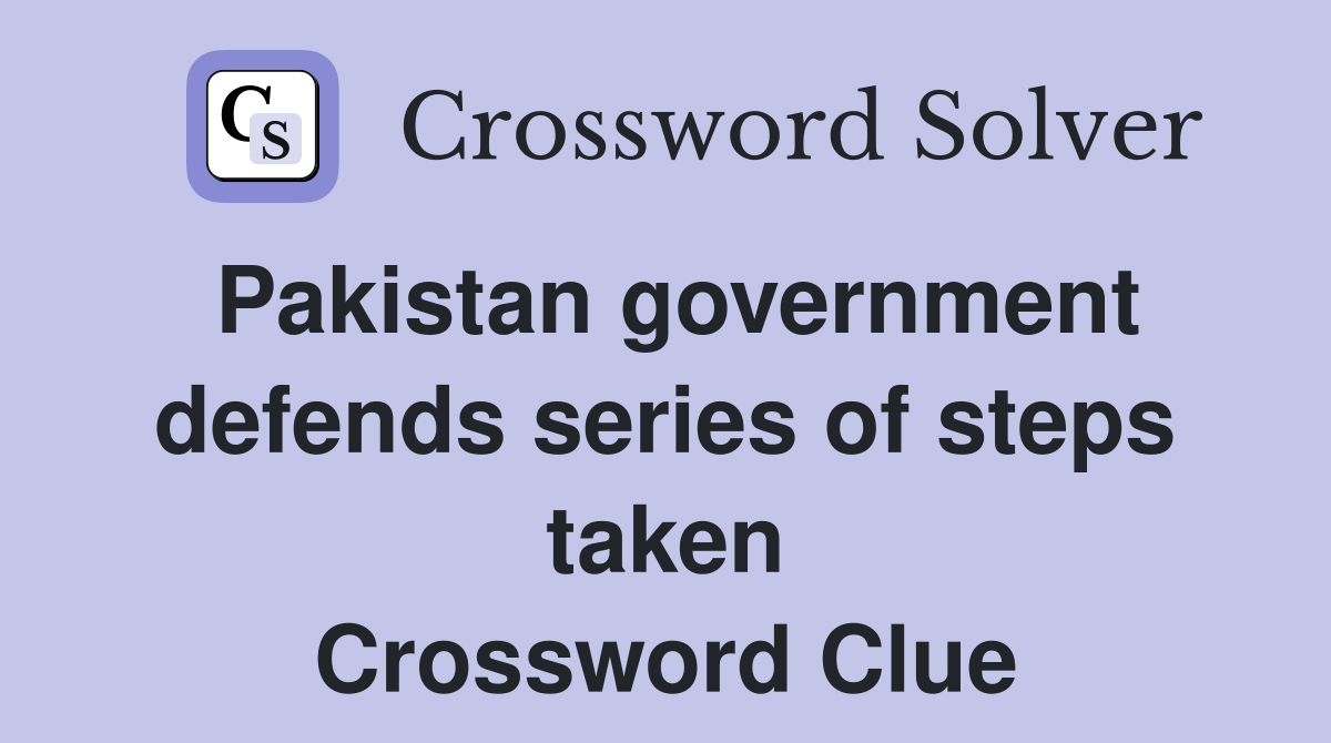 Pakistan government defends series of steps taken Crossword Clue