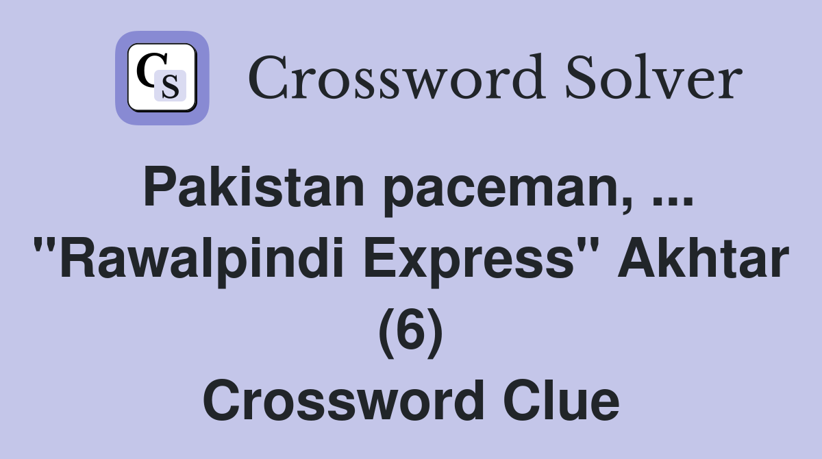Pakistan paceman, ... "Rawalpindi Express" Akhtar (6) Crossword Clue