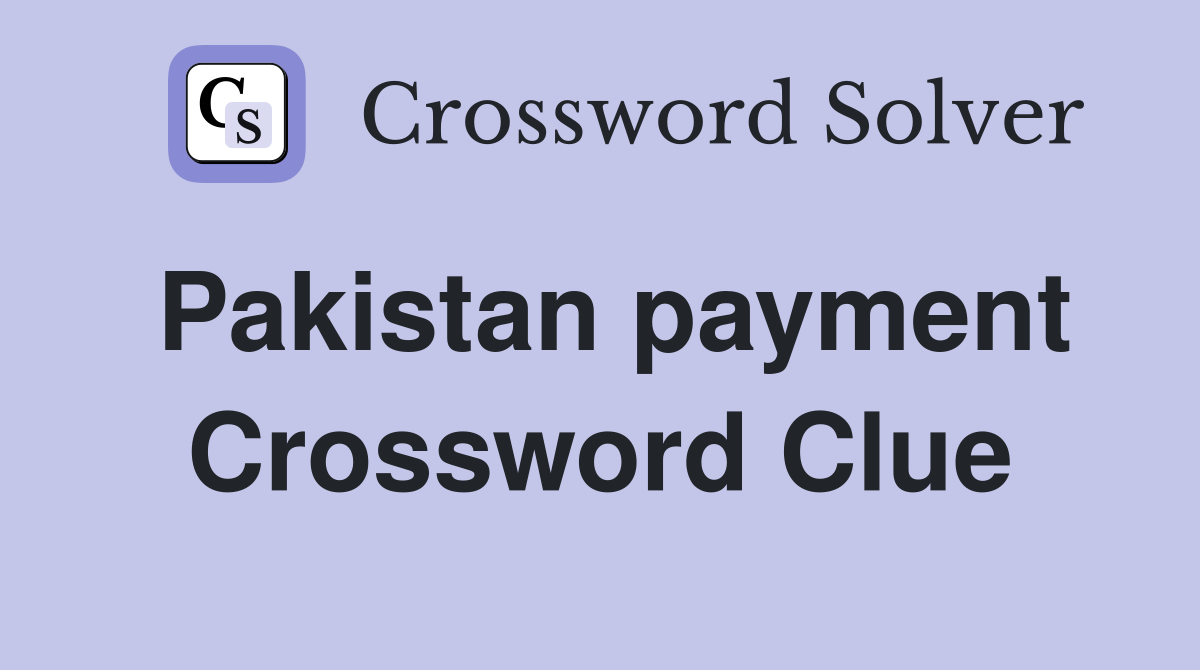Pakistan payment Crossword Clue