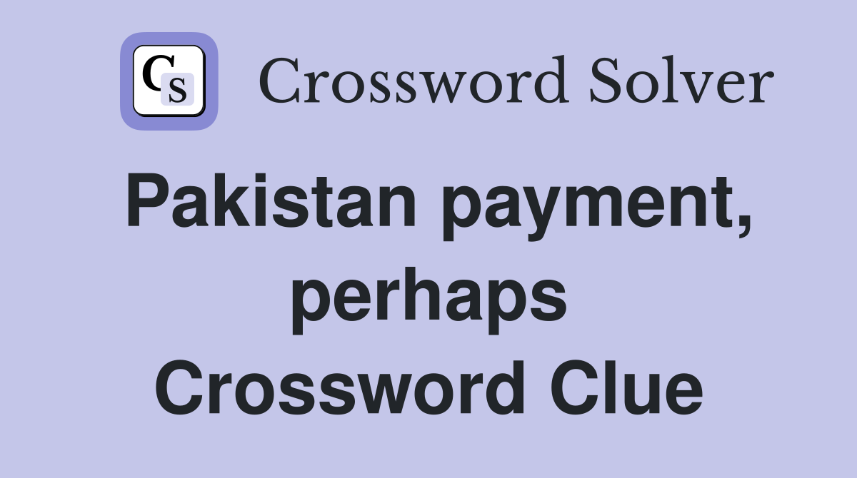 Pakistan payment, perhaps Crossword Clue