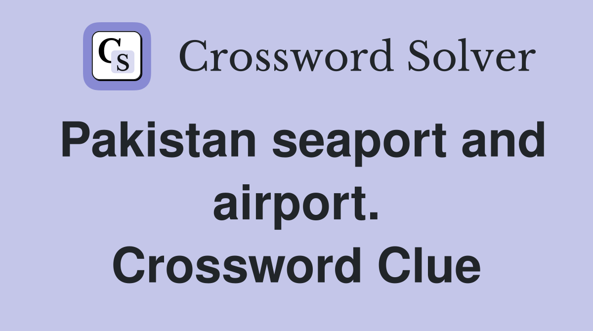 Pakistan seaport and airport. Crossword Clue