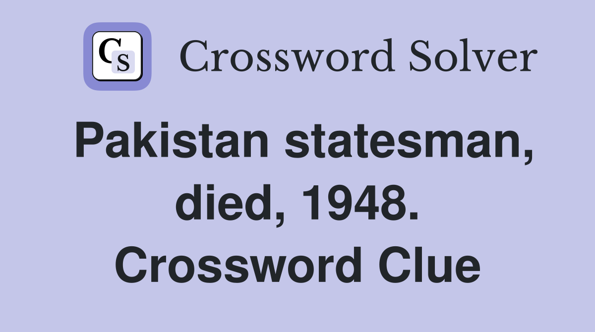 Pakistan statesman, died, 1948. Crossword Clue