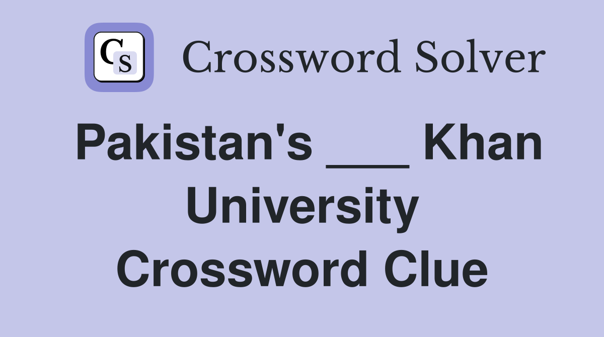 Pakistan's ___ Khan University Crossword Clue