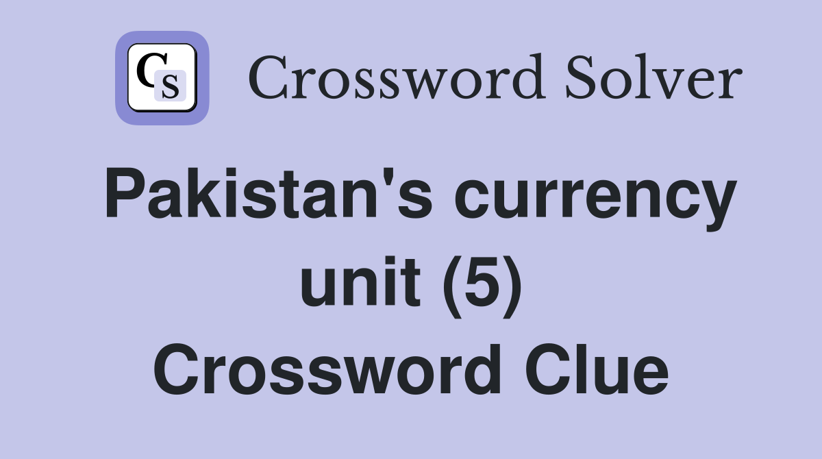 Pakistan's currency unit (5) Crossword Clue