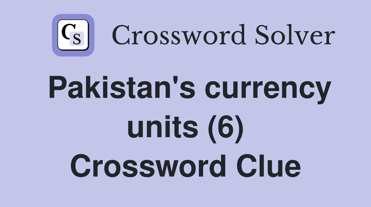 Pakistan's currency units (6) Crossword Clue