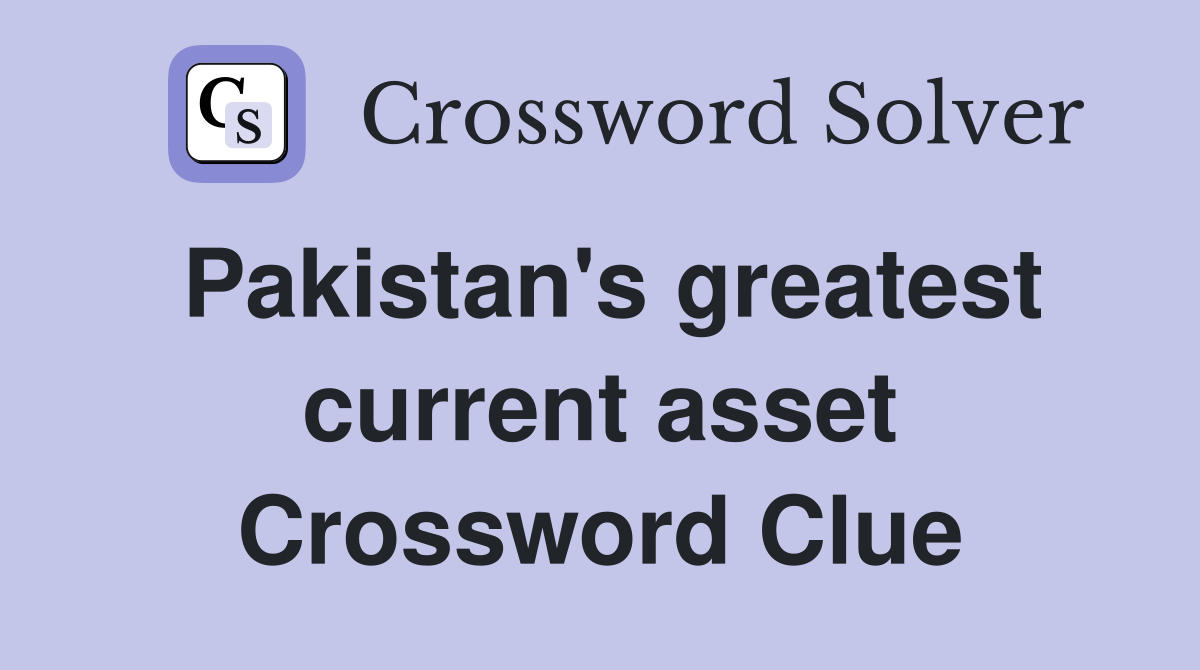 Pakistan's greatest current asset Crossword Clue