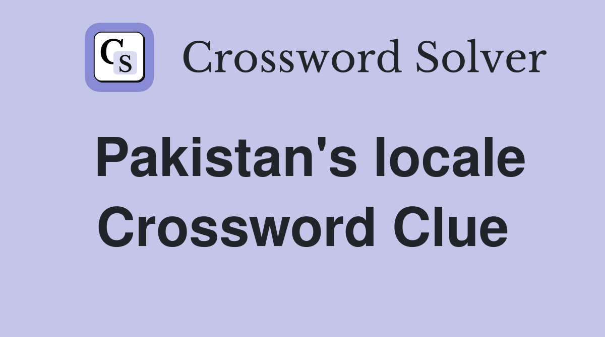 Pakistan's locale Crossword Clue