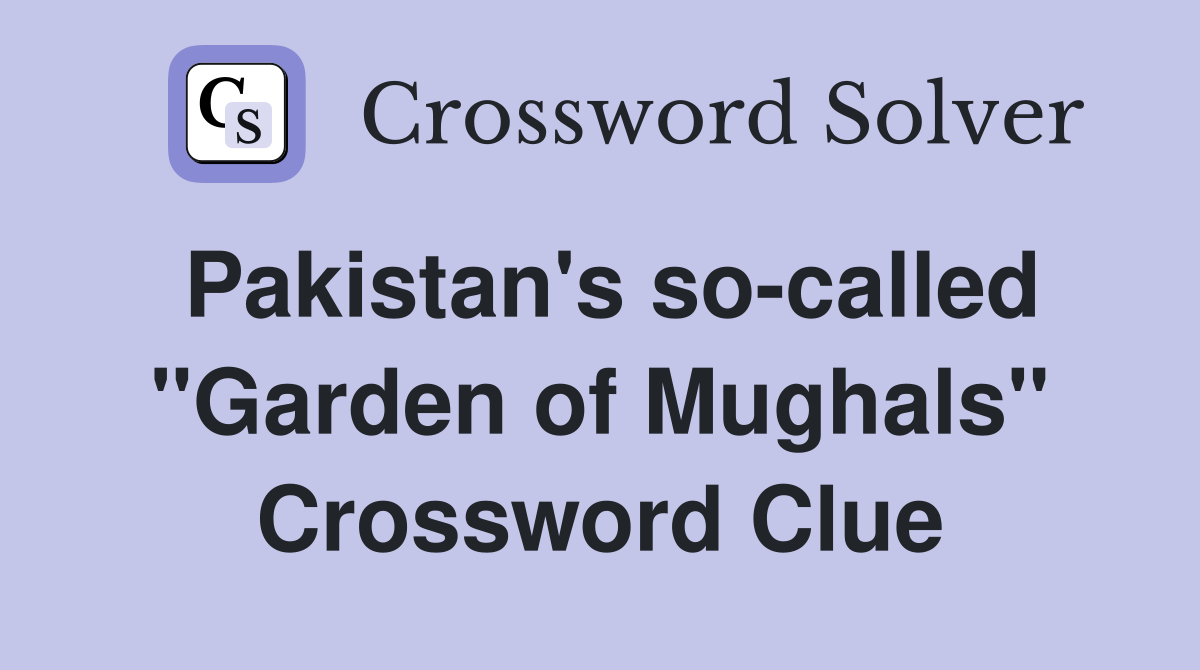 Pakistan's so-called "Garden of Mughals" Crossword Clue