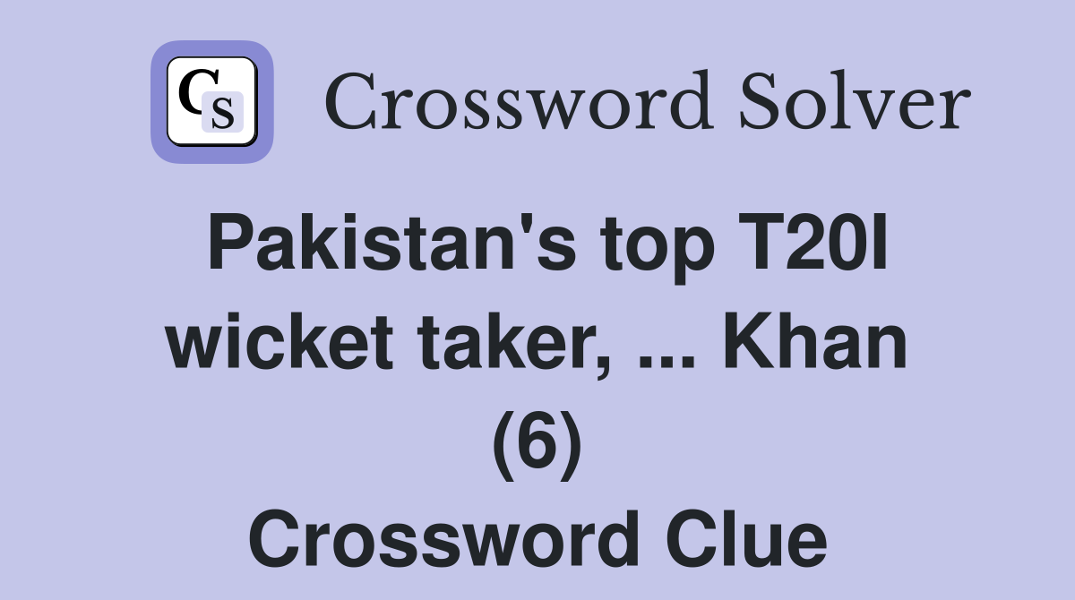 Pakistan's top T20I wicket taker, ... Khan (6) Crossword Clue