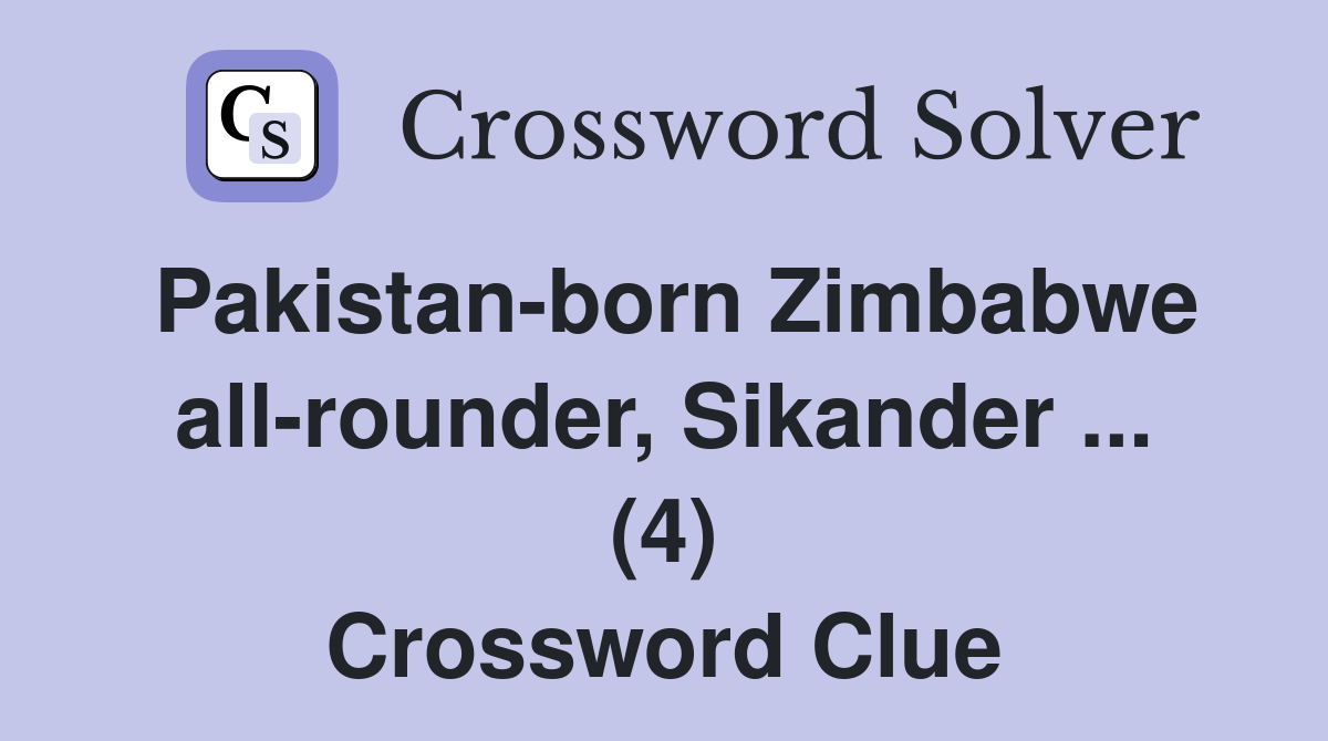 Pakistan-born Zimbabwe all-rounder, Sikander ... (4) Crossword Clue
