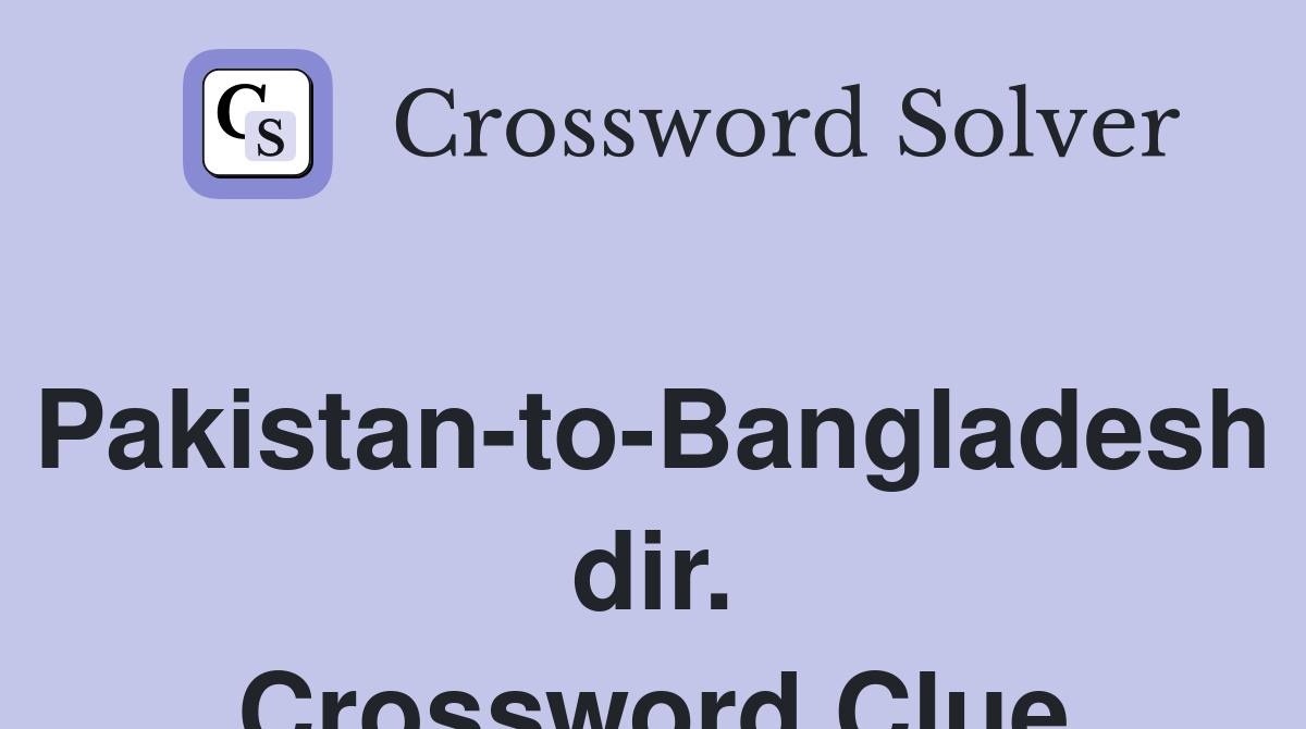 Pakistan-to-Bangladesh dir. Crossword Clue