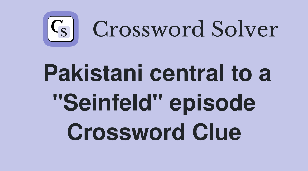Pakistani central to a "Seinfeld" episode Crossword Clue
