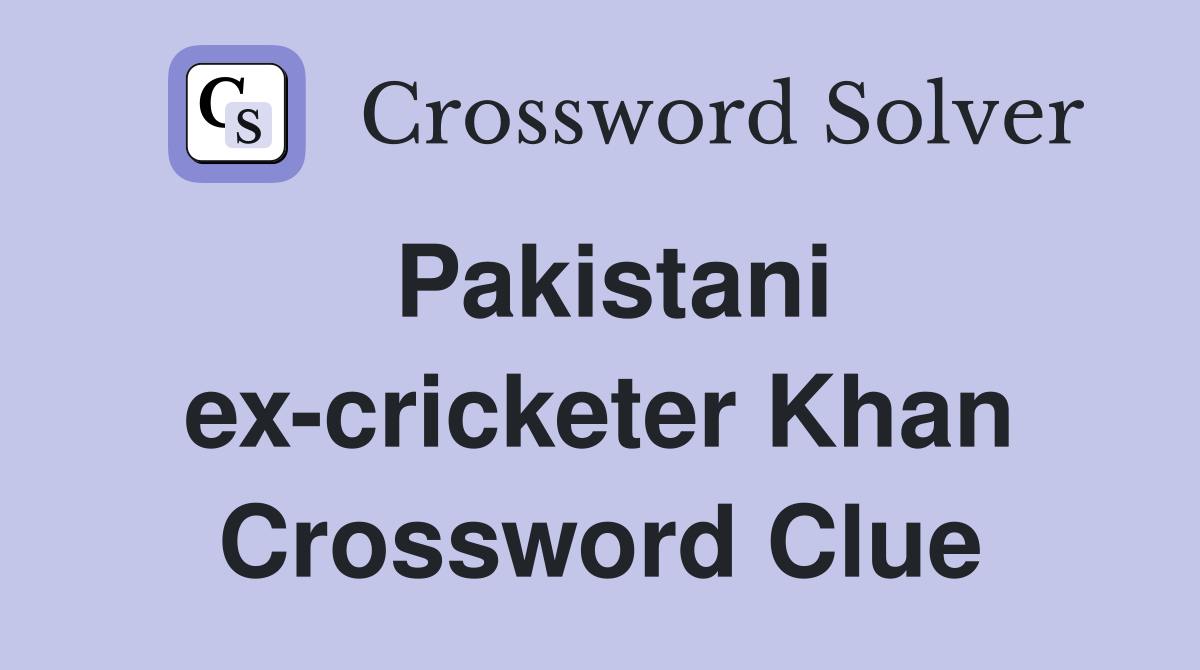 Pakistani ex-cricketer Khan Crossword Clue