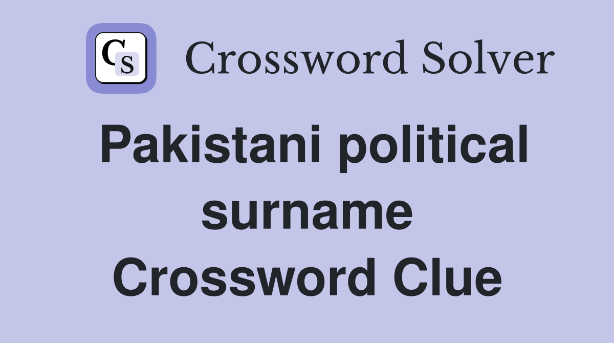 Pakistani political surname Crossword Clue