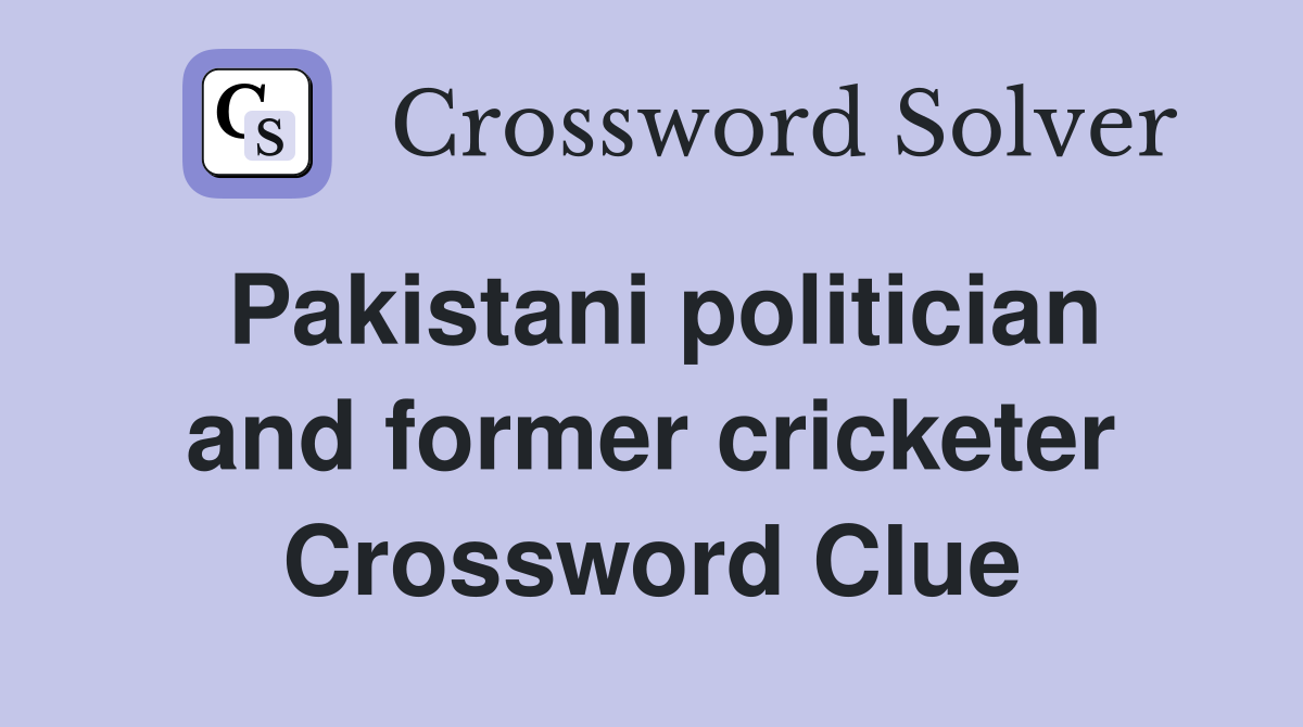 Pakistani politician and former cricketer Crossword Clue