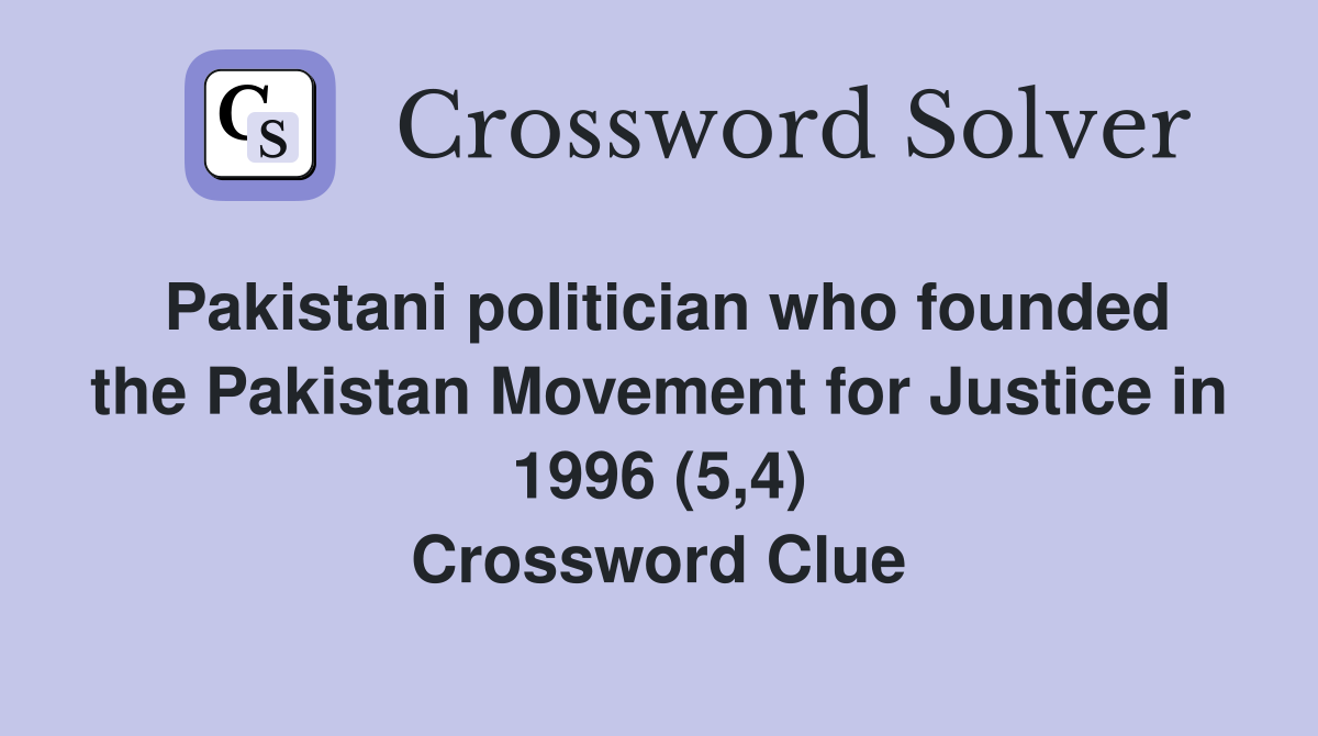 Pakistani politician who founded the Pakistan Movement for Justice in 1996 (5,4) Crossword Clue