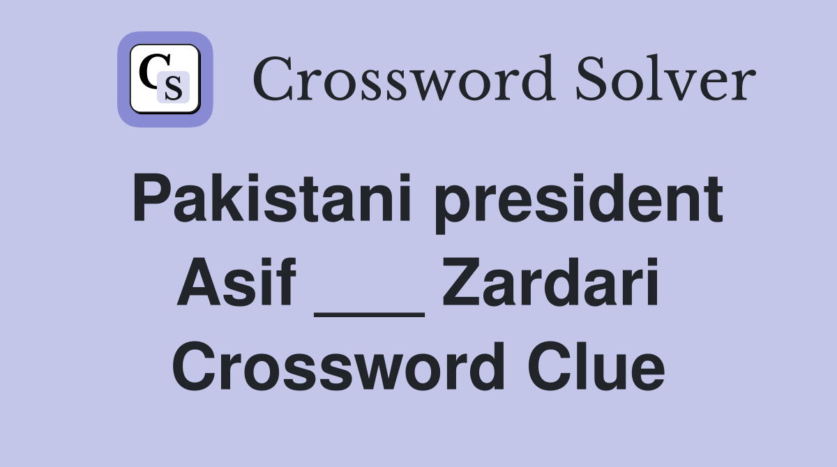 Pakistani president Asif ___ Zardari Crossword Clue