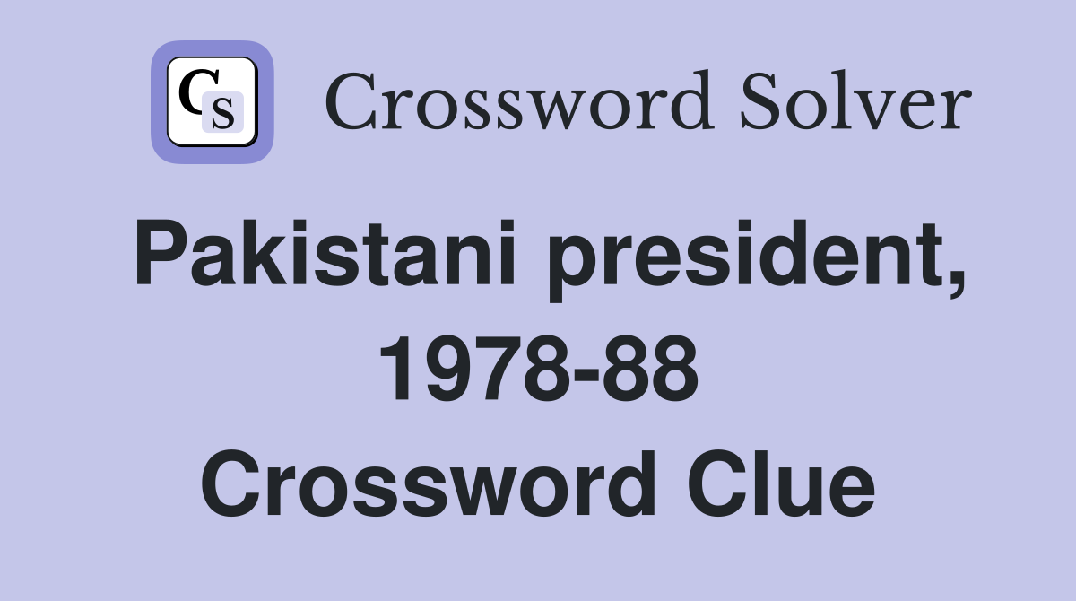 Pakistani president, 1978-88 Crossword Clue
