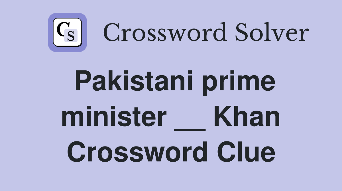 Pakistani prime minister __ Khan Crossword Clue