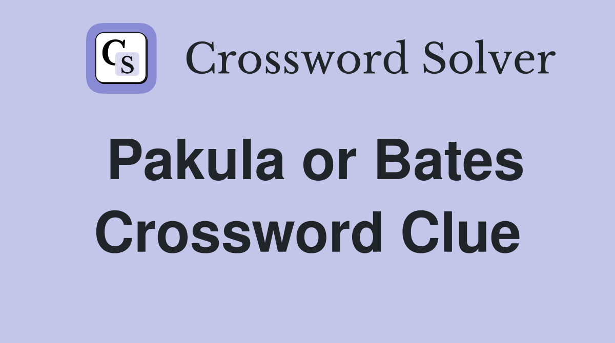 Pakula or Bates Crossword Clue