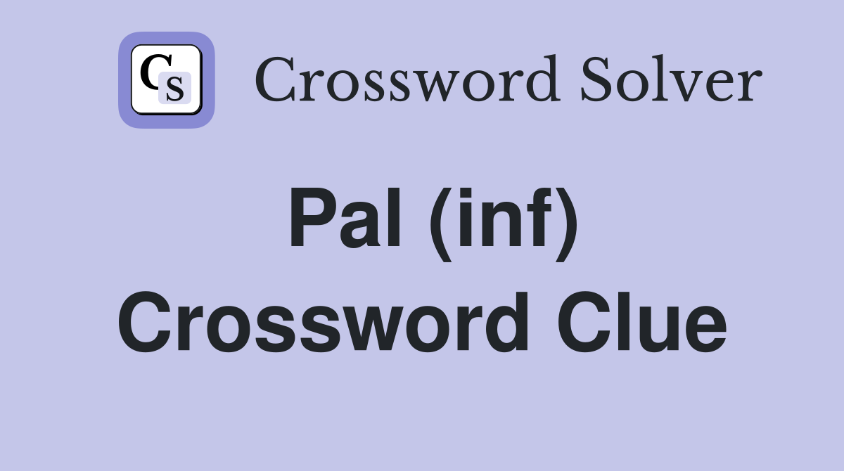 Pal (inf) Crossword Clue