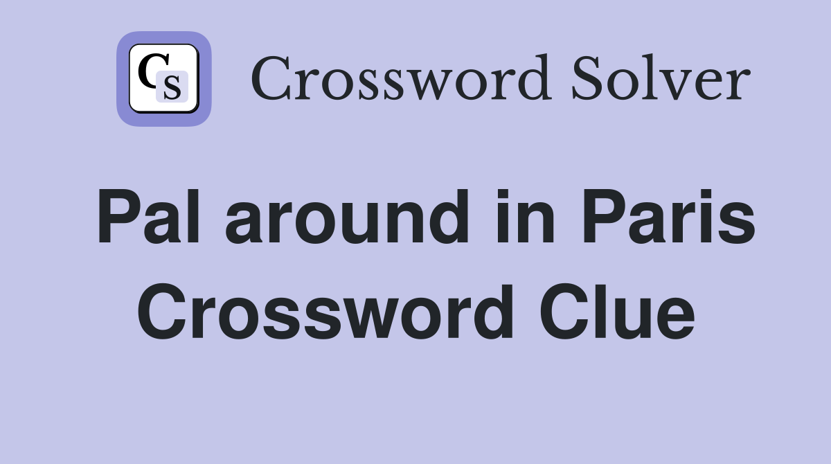 Pal around in Paris Crossword Clue