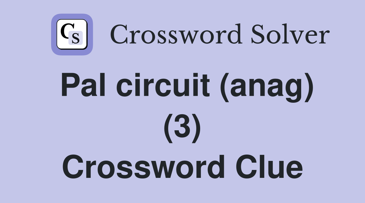 Pal circuit (anag) (3) Crossword Clue