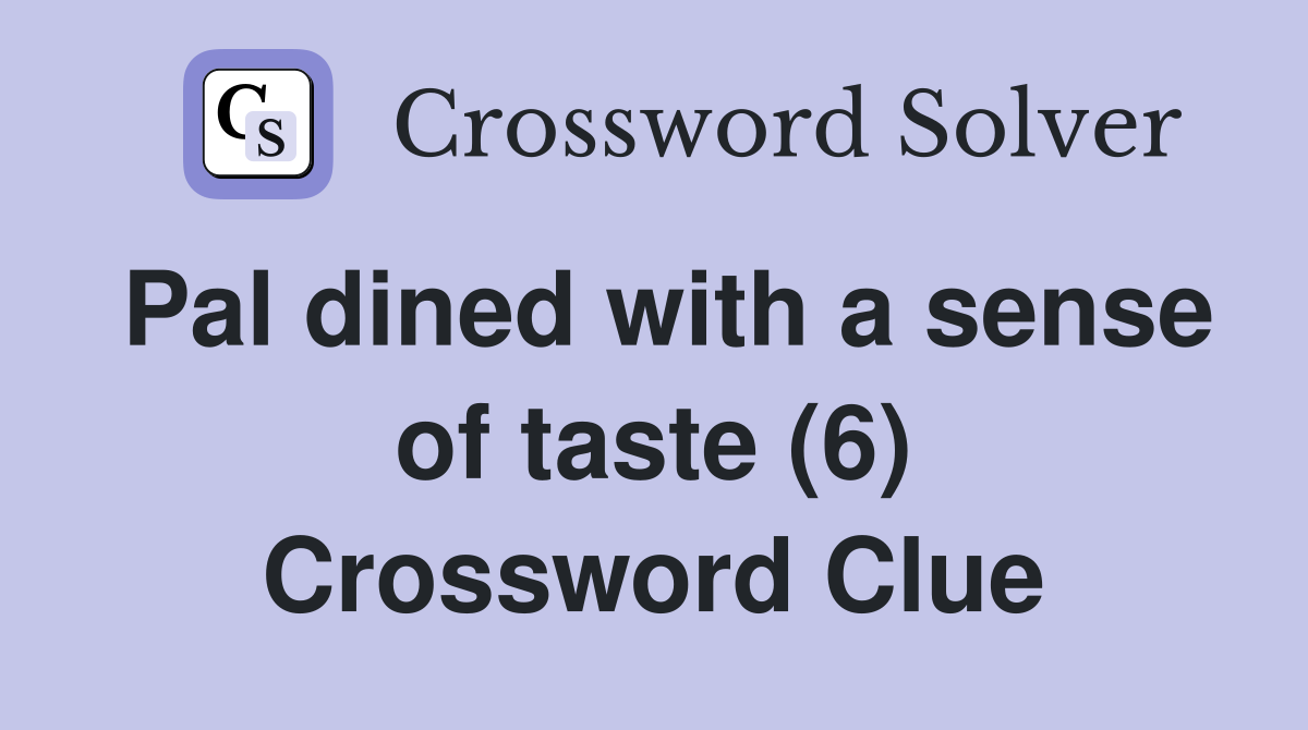 Pal dined with a sense of taste (6) Crossword Clue