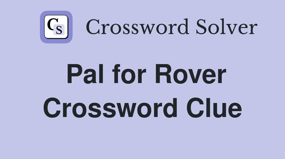 Pal for Rover Crossword Clue