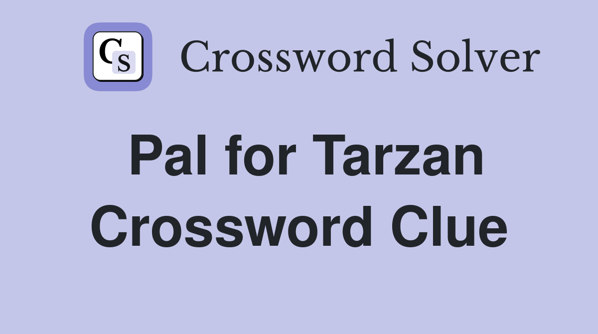 Pal for Tarzan Crossword Clue