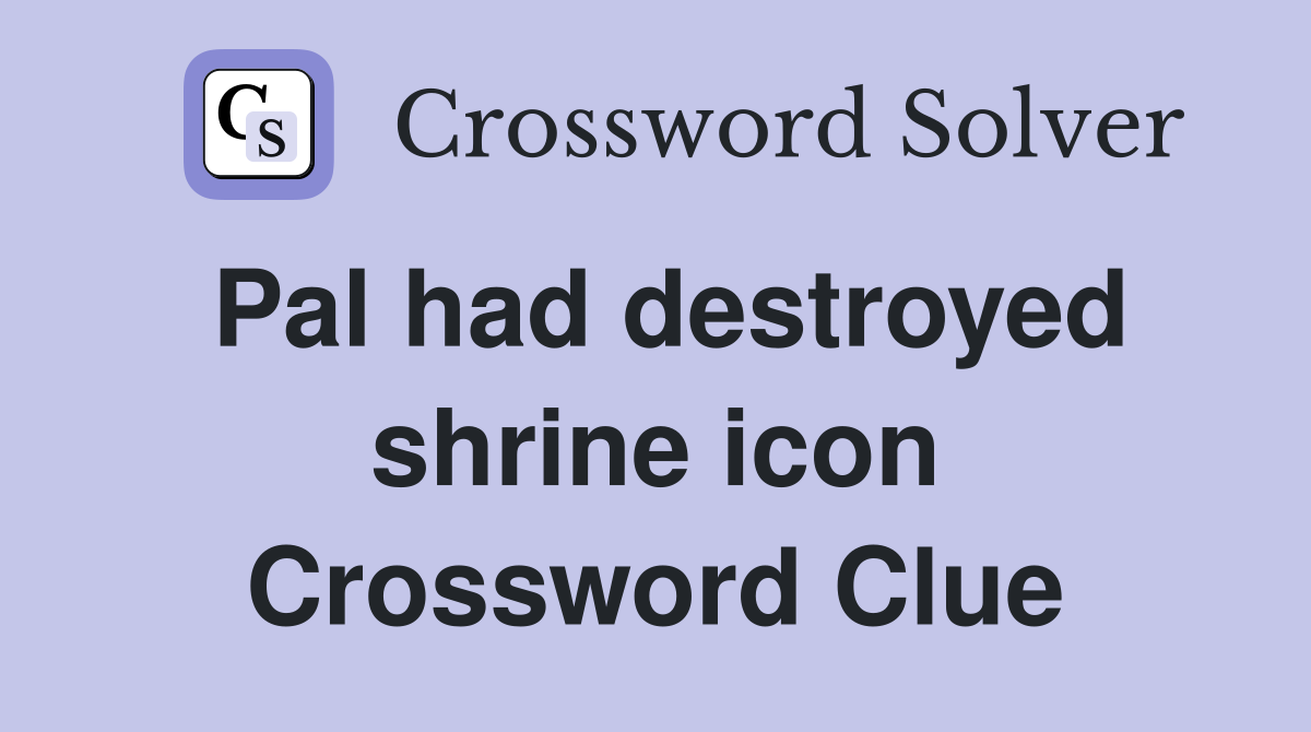 Pal had destroyed shrine icon Crossword Clue