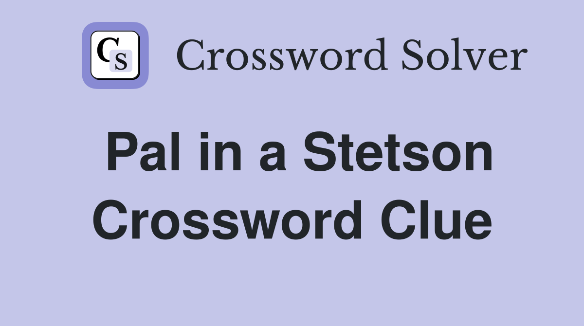 Pal in a Stetson Crossword Clue