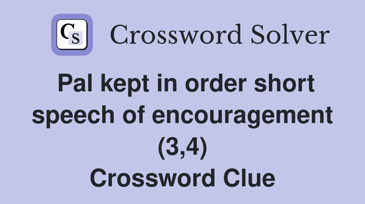 Pal kept in order short speech of encouragement (3,4) Crossword Clue