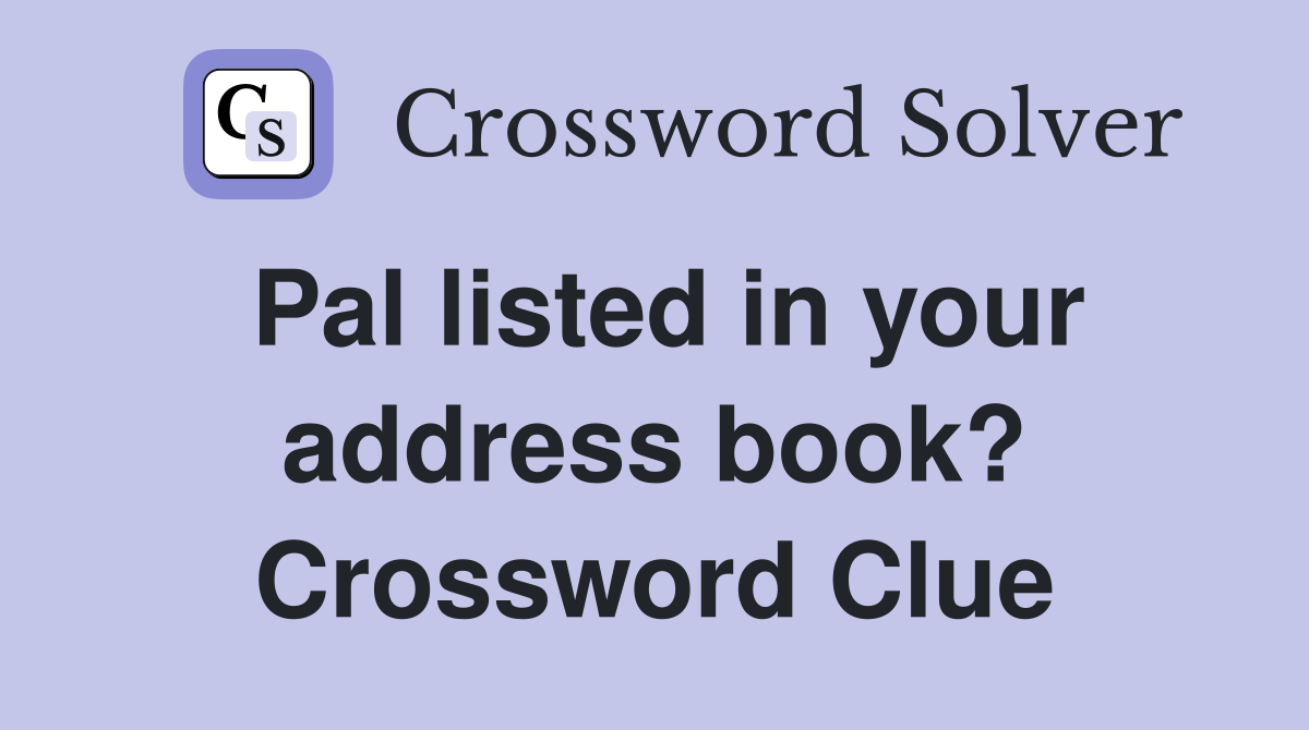 Pal listed in your address book? Crossword Clue
