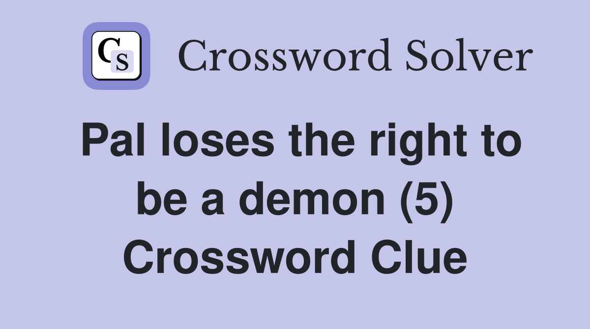 Pal loses the right to be a demon (5) Crossword Clue