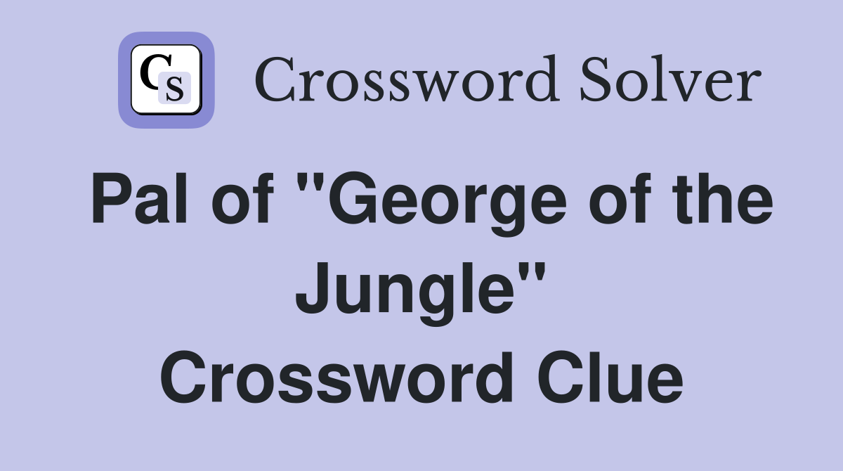 Pal of "George of the Jungle" Crossword Clue