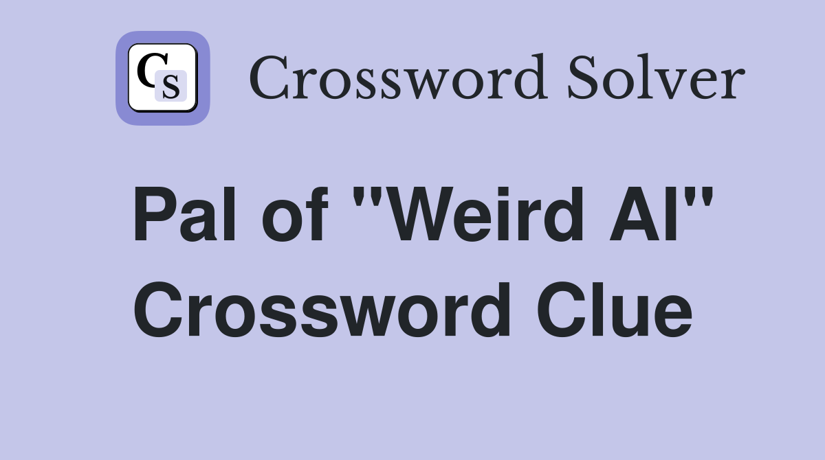 Pal of "Weird Al" Crossword Clue