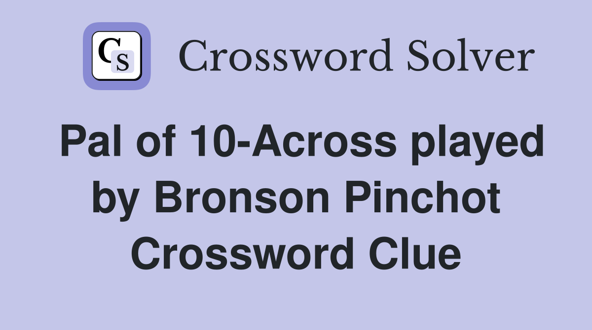 Pal of 10-Across played by Bronson Pinchot Crossword Clue