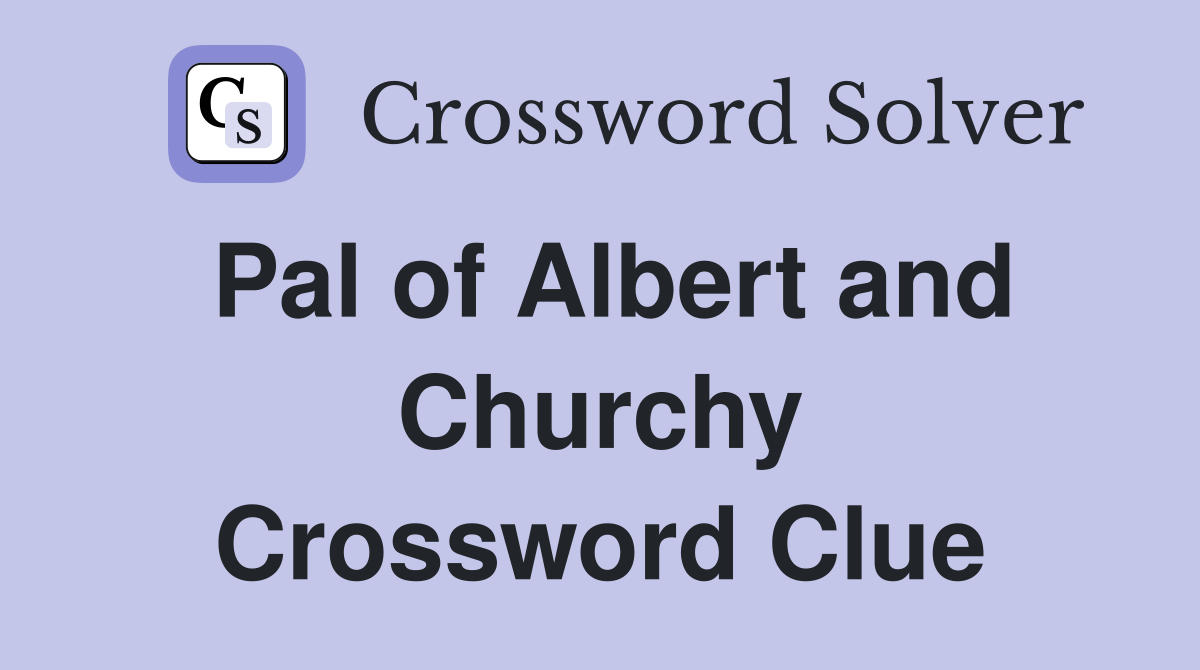 Pal of Albert and Churchy Crossword Clue