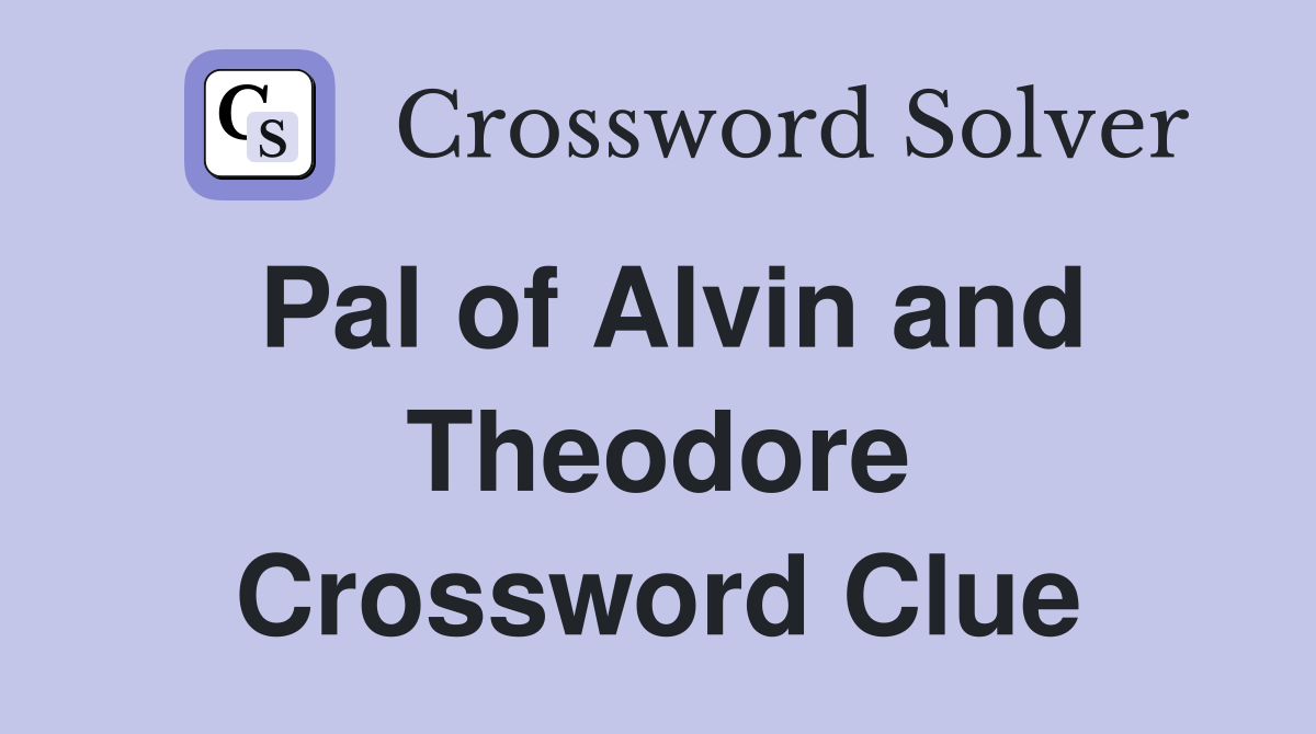 Pal of Alvin and Theodore Crossword Clue