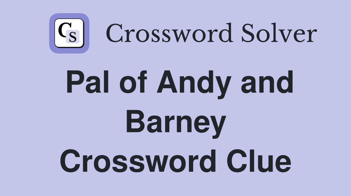 Pal of Andy and Barney Crossword Clue