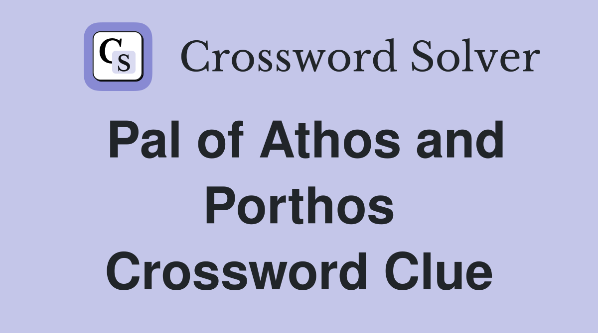 Pal of Athos and Porthos Crossword Clue