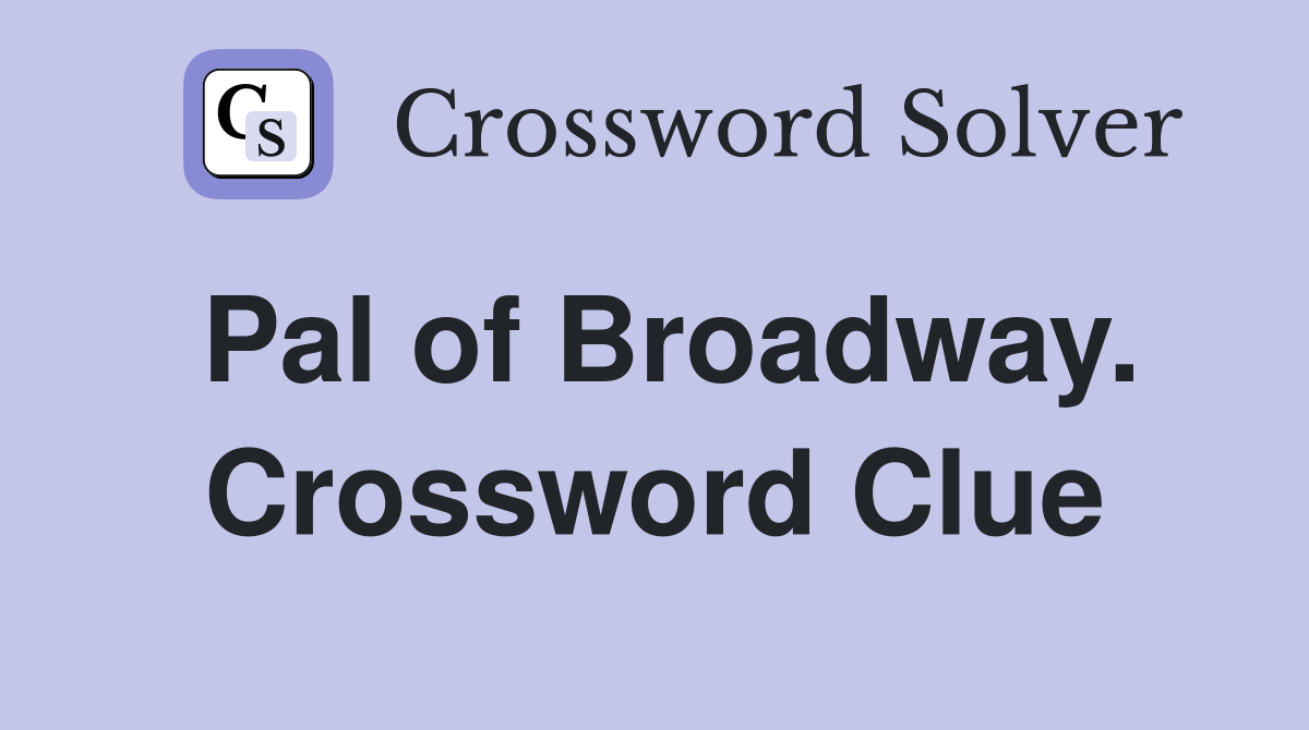 Pal of Broadway. Crossword Clue